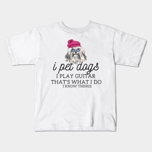 That’s What I Do I Pet dogs I Play Guitars And I Know Things Kids T-Shirt